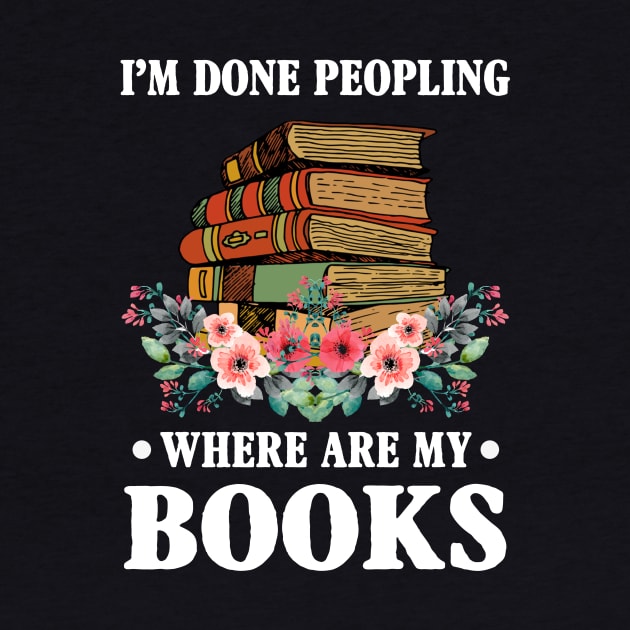 I_m Done Peopling Where Is My Books Reading Gift by cruztdk5